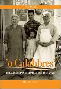 Calabbrese. Beccacce, pesci luna e botti di vino (O') - Pino Macrì - copertina