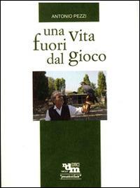 Una vita fuori gioco - Antonio Pezzi - copertina