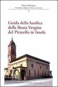 Guida della basilica della beata Vergine del Piratello in Imola - Andrea Ferri,Stefania Mirandola,Marco Violi - copertina