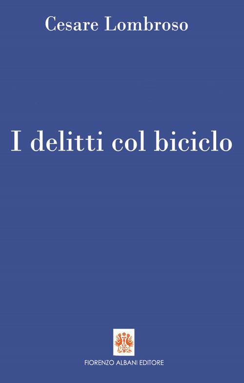 I delitti col biciclo. Progresso e delitti all'inizio del Novecento (1902-1906) - Cesare Lombroso - copertina