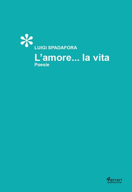 L'amore... la vita - Luigi Spadafora - copertina