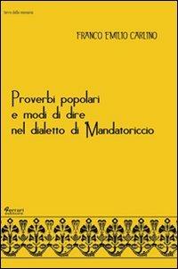 Proverbi popolari e modi di dire nel dialetto di Mandatoriccio - Franco Emilio Carlino - copertina