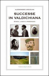 Successe in Valdichiana. Storie, luoghi e personaggi - Alessandro Angiolini - copertina