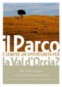 Il parco è sempre un'opportunità per la Val d'Orcia? Atti del Convegno (San Quirico d'Orcia, 13 febbraio 2010) - copertina