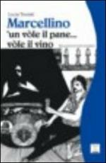 Marcellino 'un vòle il pane... vòle il vino