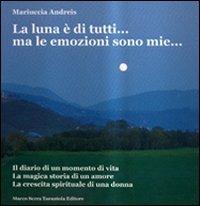 La luna è di tutti... ma le emozioni sono mie... - Mariuccia Andreis - copertina