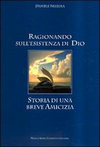 Ragionando sull'esistenza di Dio. Storia di una breve amicizia - Daniele Nizzola - copertina