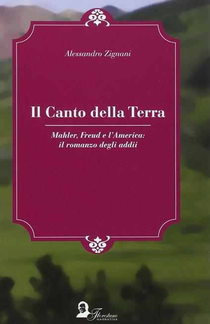 Il canto della terra. Mahler, Freud e l'America. Il romanzo degli adii - Alessandro Zignani - copertina