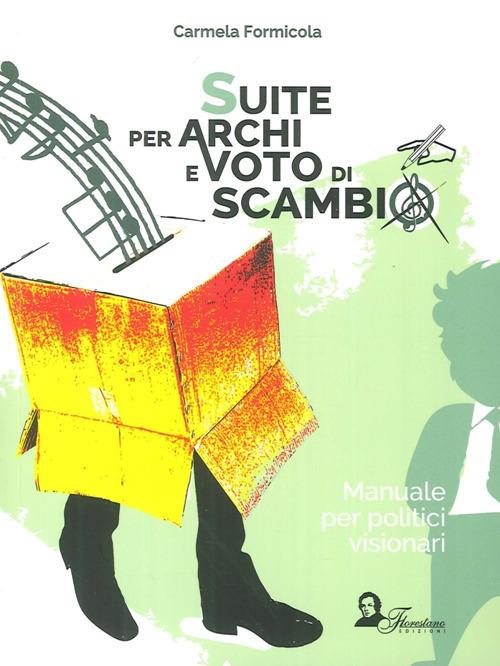 Suite per archi e voto di scambio. Manuale per politici visionari - Carmela Formicola - copertina