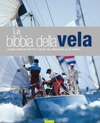 La bibbia della vela. La guida completa per tutti i velisti, dal principiante al più esperto - Jeremy Evans,Pat Manley,Barrie Smith - copertina