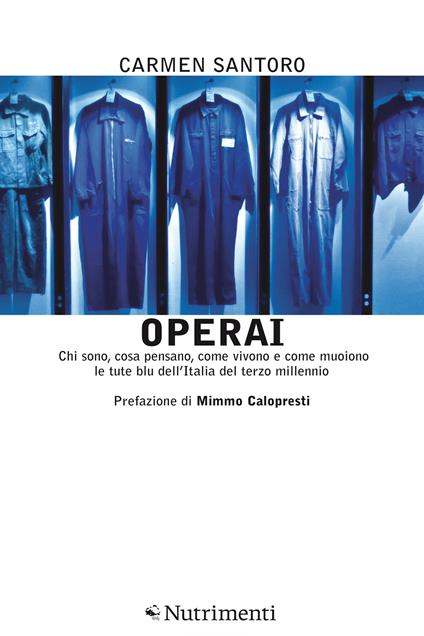 Operai. Chi sono, cosa pensano, come vivono e come muoiono le tute blu dell'Italia del terzo millennio - Carmen Santoro - ebook