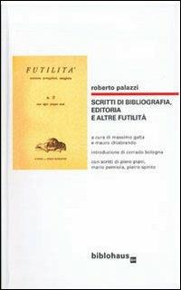 Scritti di bibliografia, editoria e altre futilità - Roberto Palazzi - copertina