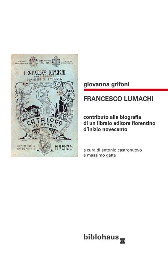 Francesco Lumachi. Contributo alla biografia di un libraio editore fiorentino d'inizio Novecento - Giovanna Grifoni - copertina
