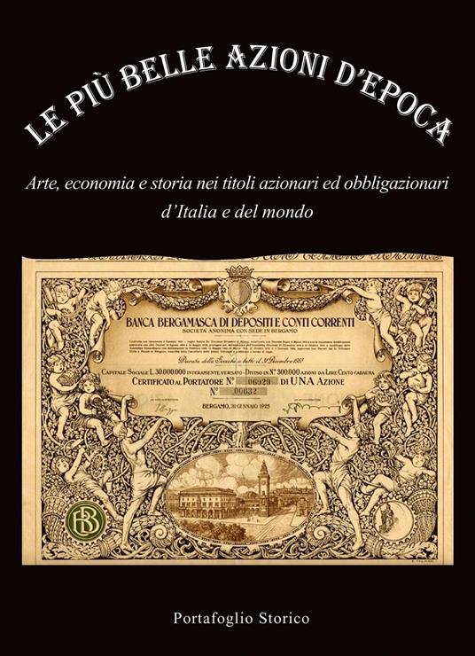 Le più belle azioni d'epoca. Arte, economia e storia nei titoli azionari ed obbligazioni d'Italia e del mondo - Alex Witula - copertina