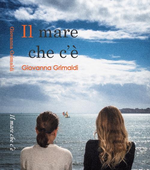 Il mare che c'è. Suite in tre tempi - Giovanna Grimaldi - copertina