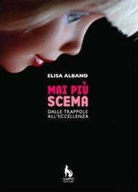 Mai più scema. Dalle trappole all'eccellenza - Elisa Albano - copertina