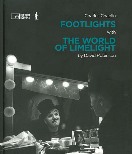 Charlie Chaplin: footlights with the world of limelight - David Robinson - copertina