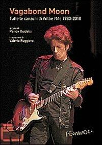 Vagabond moon. Tutte le canzoni di Willie Nile 1980-2010. Con CD Audio - copertina