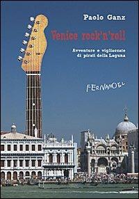 Venice rock'n'roll. Avventure e vigliaccate di pirati della laguna - Paolo Ganz - copertina