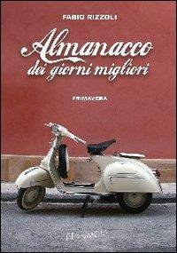 Almanacco dei giorni migliori. Primavera - Fabio Rizzoli - copertina