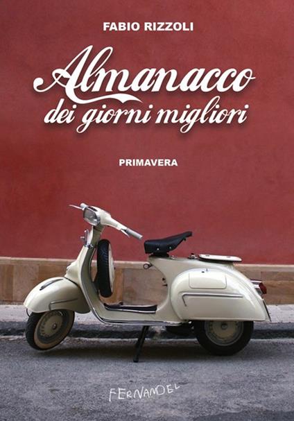 Almanacco dei giorni migliori. Primavera - Fabio Rizzoli - ebook