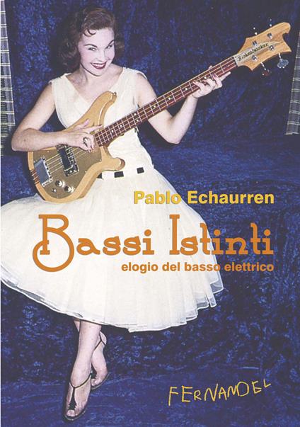 Bassi istinti. Elogio del basso elettrico - Pablo Echaurren - ebook