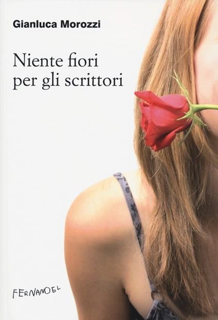 Niente fiori per gli scrittori - Gianluca Morozzi - copertina