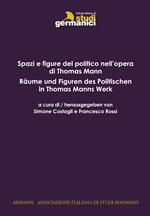 Spazi e figure del politico in Thomas Mann-Räume und Figuren des Politischen in Thomas Mann