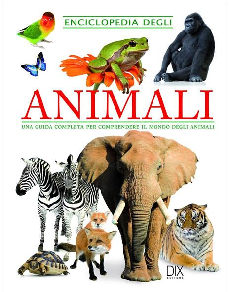 Enciclopedia degli animali. Una guida completa per comprendere il mondo degli animali - copertina