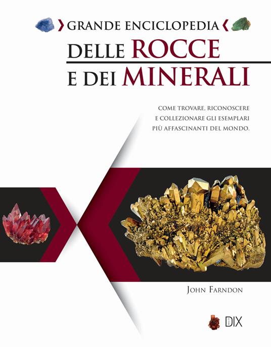 Grande enciclopedia delle rocce e dei minerali. Come trovare, riconoscere e collezionare gli esemplari più affascinanti al mondo - John Farndon - copertina