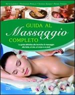 Guida al massaggio completo. La guida definitiva alle tecniche di massaggio alla testa, al viso, al corpo e ai piedi