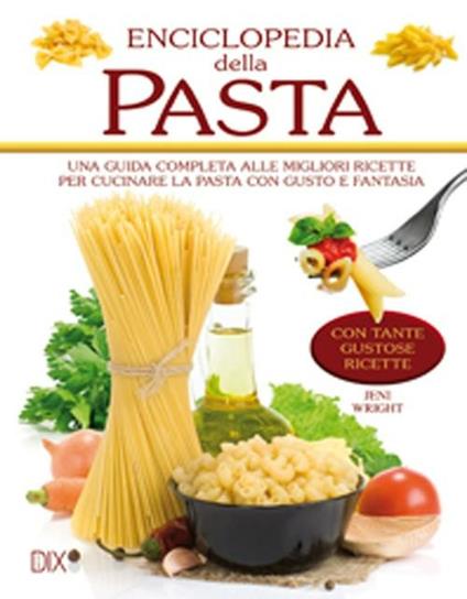 Enciclopedia della pasta. Ediz. illustrata - Jeni Wright - copertina