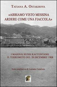 «Abbiamo visto Messina ardere come una fiaccola». I marinai russi raccontano il terremoto del 28 dicembre 1908 - Tatiana Ostakhova - copertina