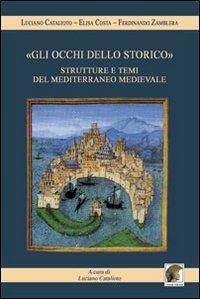 «Gli occhi dello storico». Strutture e temi del Mediterraneo medievale - Luciano Catalioto,Elisa Costa,Ferdinando Zamblera - copertina