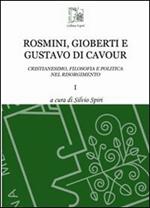 Rosmini, Gioberti e Gustavo di Cavour. Cristianesimo, filosofia e politica nel Risorgimento. Vol. 1