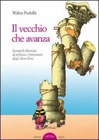 Il vecchio che avanza. Scampoli di politica e letteratura degli anni zero - Walter Pedullà - copertina