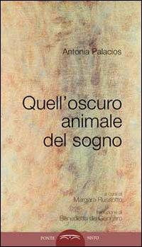 Quell'oscuro animale del sogno - Antonia Palacios - copertina