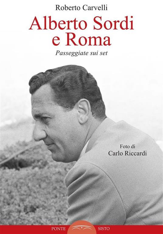 Alberto Sordi e Roma. Passeggiate sui set - Roberto Carvelli - ebook