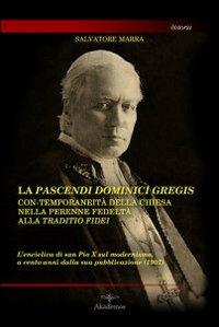 La pascendi dominici gregis: con-temporaneità della chiesa nella perenne fedeltà alla traditio fidei. L'enciclica di San Pio X sul modernismo... - Salvatore Marra - copertina