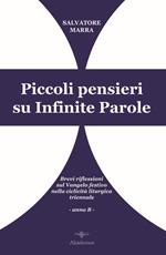 Piccoli pensieri su infinite parole. Brevi riflessioni sul Vangelo festivo nella ciclicità liturgica triennale. Anno B