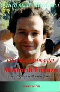 Francesco Narducci. L'ultima vittima del mostro di Firenze. 2 DVD - Gabriella Pasquali Carlizzi - copertina