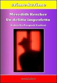 Meredith Kercher. Un delitto imperfetto - Gabriella Pasquali Carlizzi - copertina