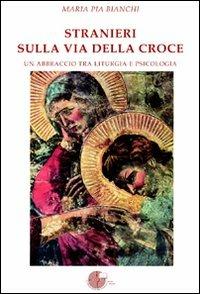 Stranieri sulla via della croce - M. Pia Bianchi - copertina