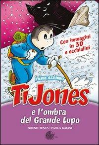 TiJones e l'ombra del grande lupo. Con gadget - Paola Gaiani - copertina