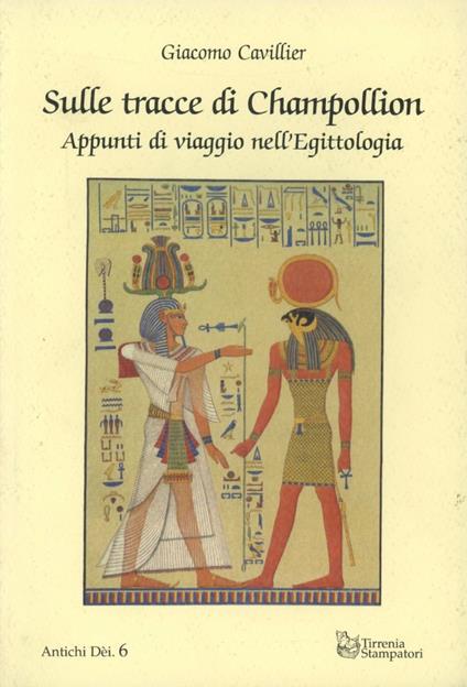 Sulle tracce di Champollion. Appunti di viaggio nell'egittologia - Giacomo Cavillier - copertina