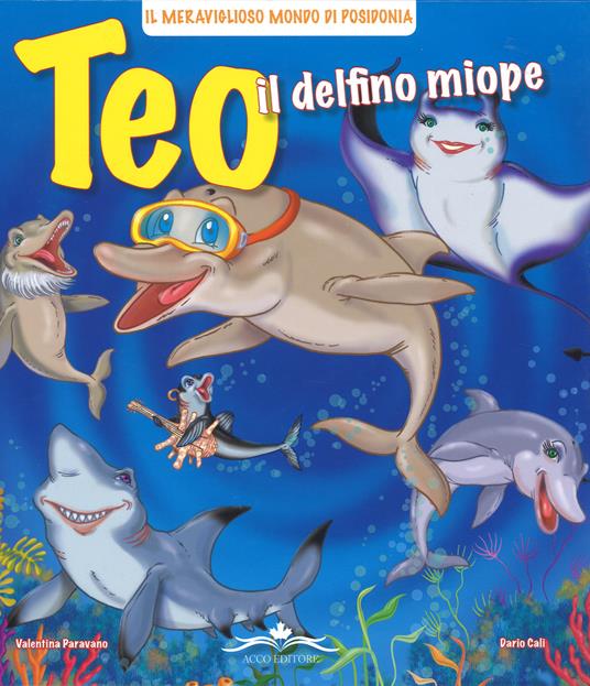 Teo il delfino miope. Ediz. illustrata - Valentina Paravano - copertina