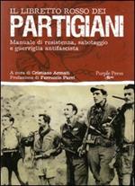 Il libretto rosso dei partigiani. Manuale di resistenza, sabotaggio e guerriglia antifascista