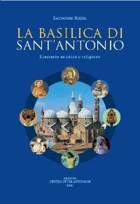 La basilica di sant'Antonio. Itinerario artistico e religioso - Salvatore Ruzza - copertina