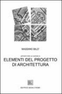 Elementi del progetto di architettura. Appunti per le lezioni - Massimo Bilò - copertina