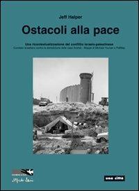 Ostacoli alla pace. Una ricontestualizzazione del conflitto israelo-palestinese - Jeff Halper - copertina